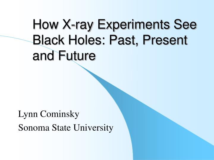how x ray experiments see black holes past present and future