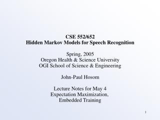 CSE 552/652 Hidden Markov Models for Speech Recognition Spring, 2005