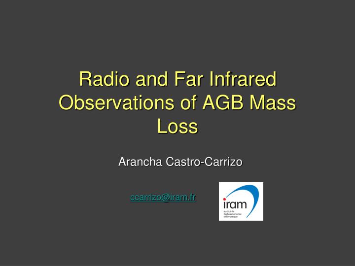 radio and far infrared observations of agb mass loss