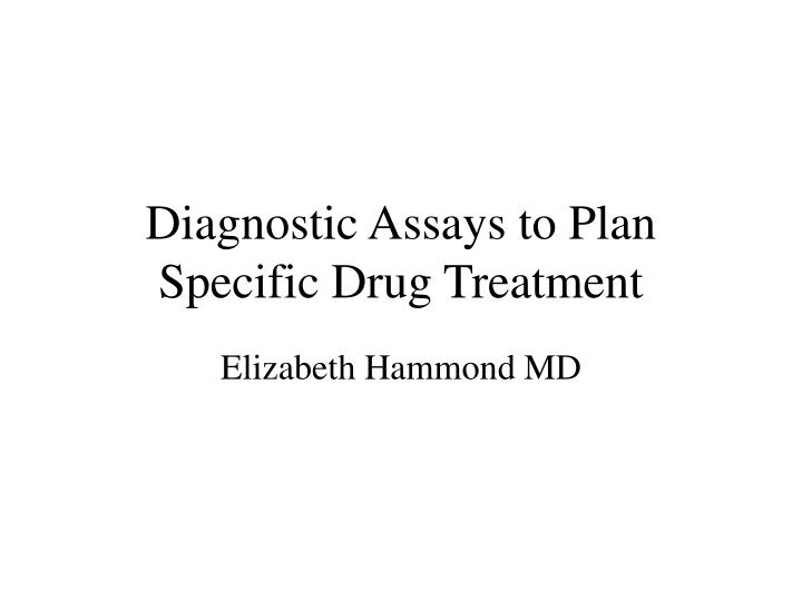 diagnostic assays to plan specific drug treatment