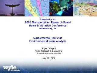 Roger Odegard Wyle Research &amp; Consulting Acoustics--Aviation Services--GIS July 10, 2006