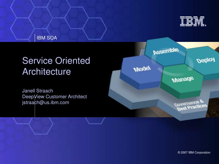 service oriented architecture janell straach deepview customer architect jstraach@us ibm com