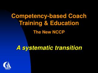 Competency-based Coach Training &amp; Education The New NCCP A systematic transition