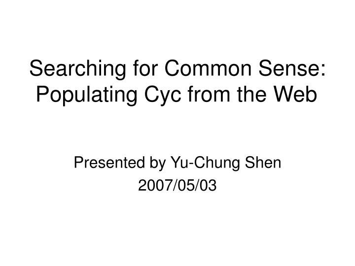 searching for common sense populating cyc from the web
