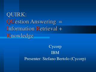 QUIRK: QU estion Answering = I nformation R etrieval + K nowledge