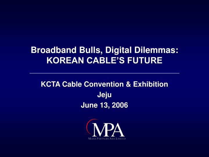 broadband bulls digital dilemmas korean cable s future