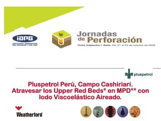 pluspetrol per campo cashiriari atravesar los upper red beds en mpd con lodo viscoel stico aireado
