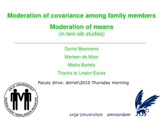Moderation of covariance among family members Moderation of means (in twin-sib studies)