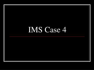 IMS Case 4