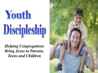 Helping Congregations Bring Jesus to Parents, Teens and Children