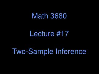 Math 3680 Lecture #17 Two-Sample Inference