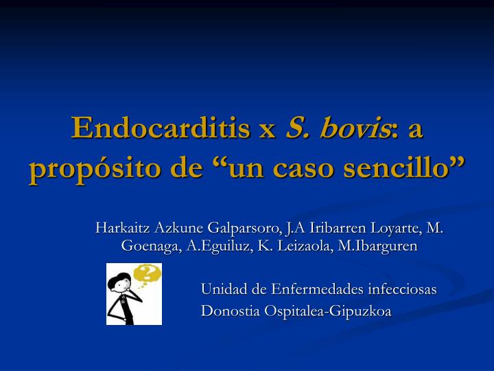 endocarditis x s bovis a prop sito de un caso sencillo