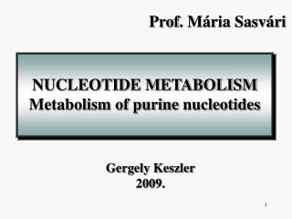 NUCLEOTIDE METABOLISM Metabolism of purin e nucleotides