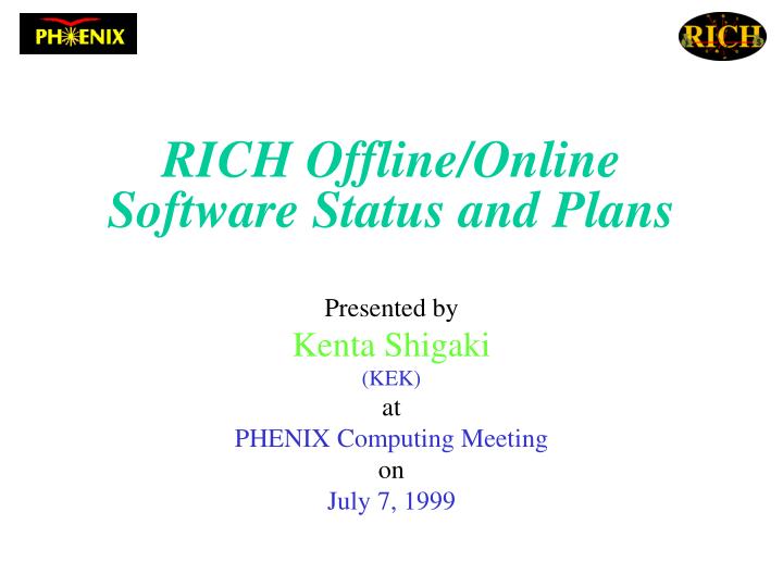 rich offline online software status and plans