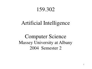 159.302 Artificial Intelligence Computer Science Massey University at Albany 2004 Semester 2