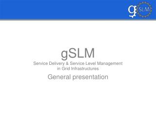 gSLM Service Delivery &amp; Service Level Management in Grid Infrastructures
