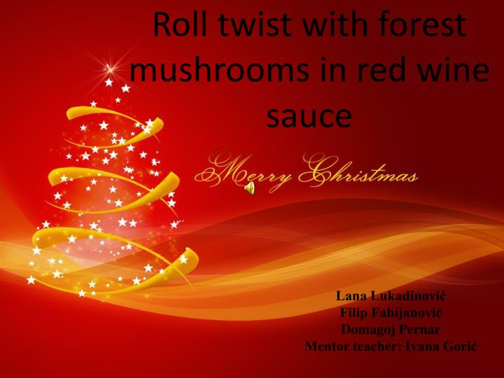 roll twist with forest mushrooms in red wine sauce