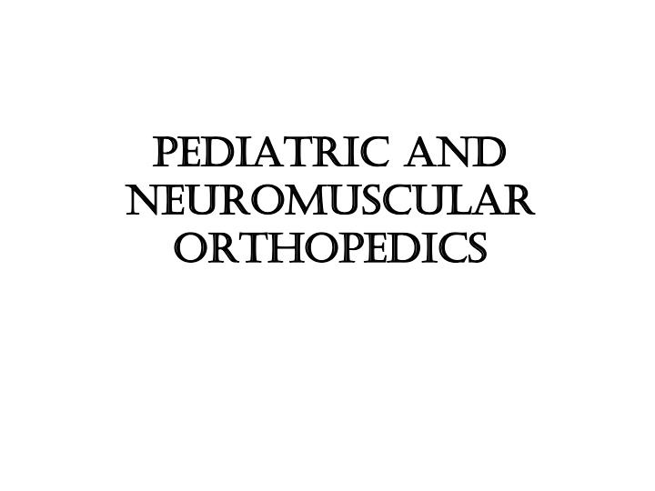 pediatric and neuromuscular orthopedics