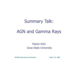 Summary Talk: AGN and Gamma Rays Martin Pohl Iowa State University