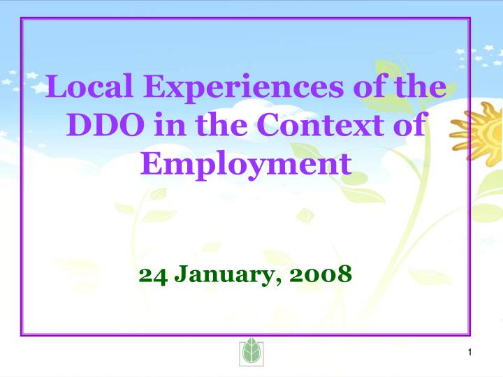 local experiences of the ddo in the context of employment 24 january 2008