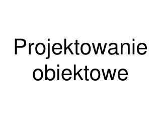 projektowanie obiektowe