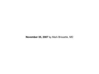 November 05, 2007 by Mark Brissette, MD