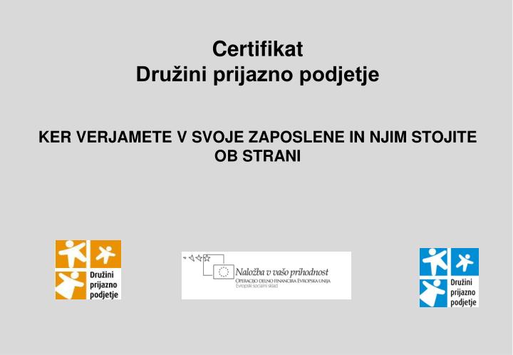 certifikat dru ini prijazno podjetje ker verjamete v svoje zaposlene in njim stojite ob strani