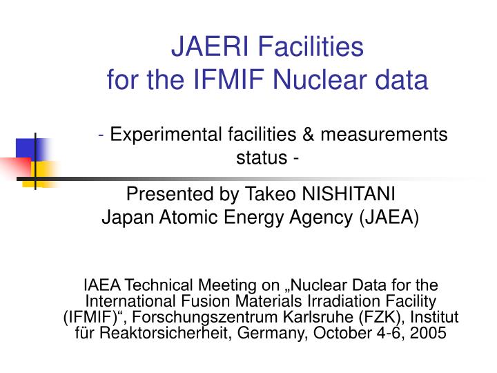 jaeri facilities for the ifmif nuclear data experimental facilities measurements status