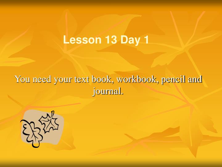 you need your text book workbook pencil and journal