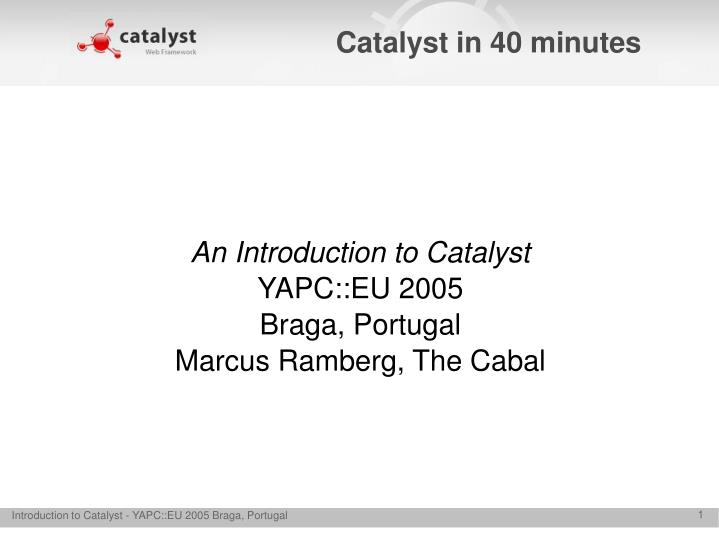 an introduction to catalyst yapc eu 2005 braga portugal marcus ramberg the cabal