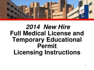 2014 New Hire Full Medical License and Temporary Educational Permit Licensing Instructions
