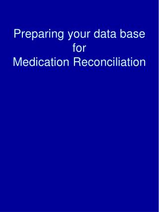 Preparing your data base for Medication Reconciliation