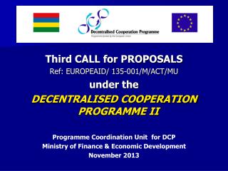 Third CALL for PROPOSALS Ref: EUROPEAID/ 135-001/M/ACT/MU under the