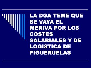 LA DGA TEME QUE SE VAYA EL MERIVA POR LOS COSTES SALARIALES Y DE LOGISTICA DE FIGUERUELAS