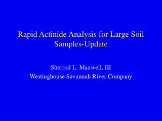 Rapid Actinide Analysis for Large Soil Samples-Update