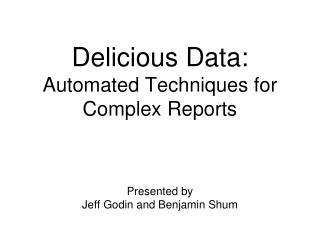 Delicious Data: Automated Techniques for Complex Reports