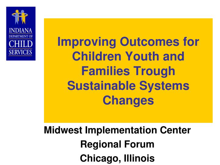 improving outcomes for children youth and families trough sustainable systems changes