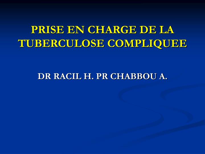 prise en charge de la tuberculose compliquee dr racil h pr chabbou a