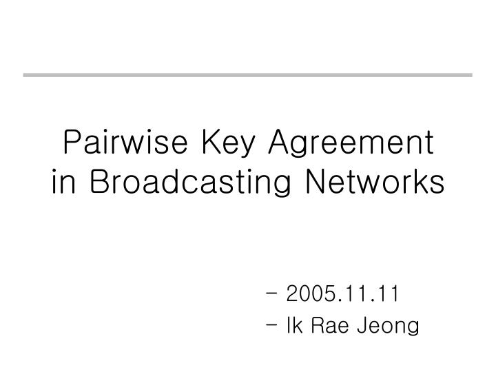 pairwise key agreement in broadcasting networks