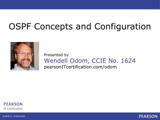 Presented by Wendell Odom, CCIE No. 1624 pearsonITcertification/odom