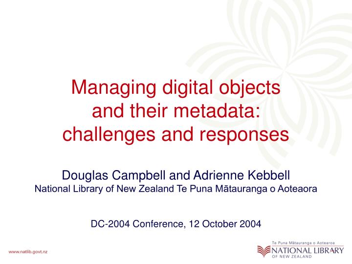 managing digital objects and their metadata challenges and responses