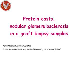 Protein casts , nodular glomerulosclerosis in a graft biopsy sample s