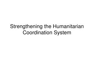 Strengthening the Humanitarian Coordination System