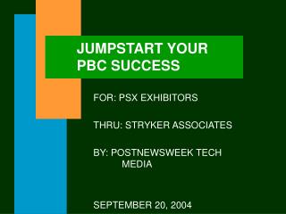 JUMPSTART YOUR 	PBC SUCCESS