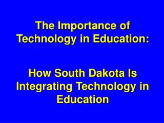 The Importance of Technology in Education: How South Dakota Is Integrating Technology in Education