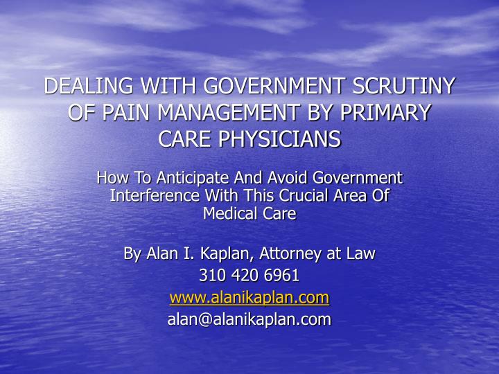 dealing with government scrutiny of pain management by primary care physicians