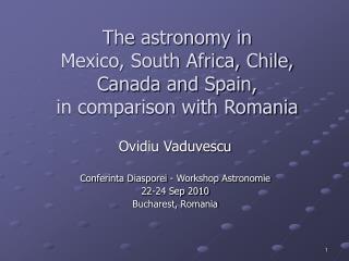 The astronomy in Mexico, South Africa, Chile, Canada and Spain, in comparison with Romania