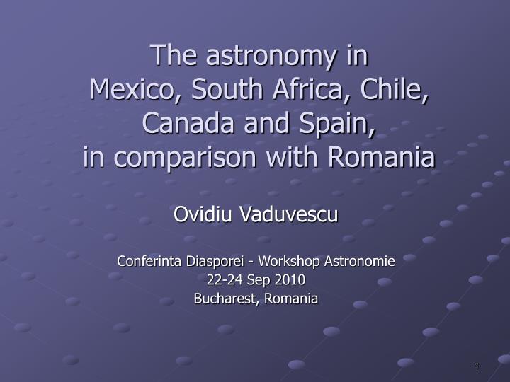 the astronomy in mexico south africa chile canada and spain in comparison with romania