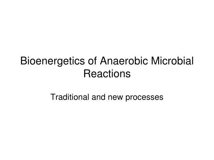 bioenergetics of anaerobic microbial reactions