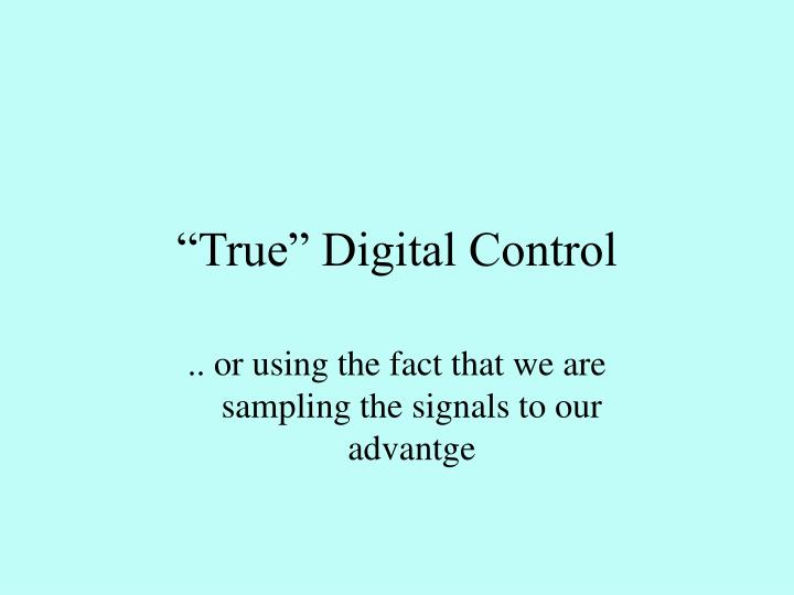 true digital control